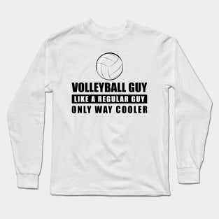 Volleyball Guy Like A Regular Guy Only Way Cooler - Funny Quote Long Sleeve T-Shirt